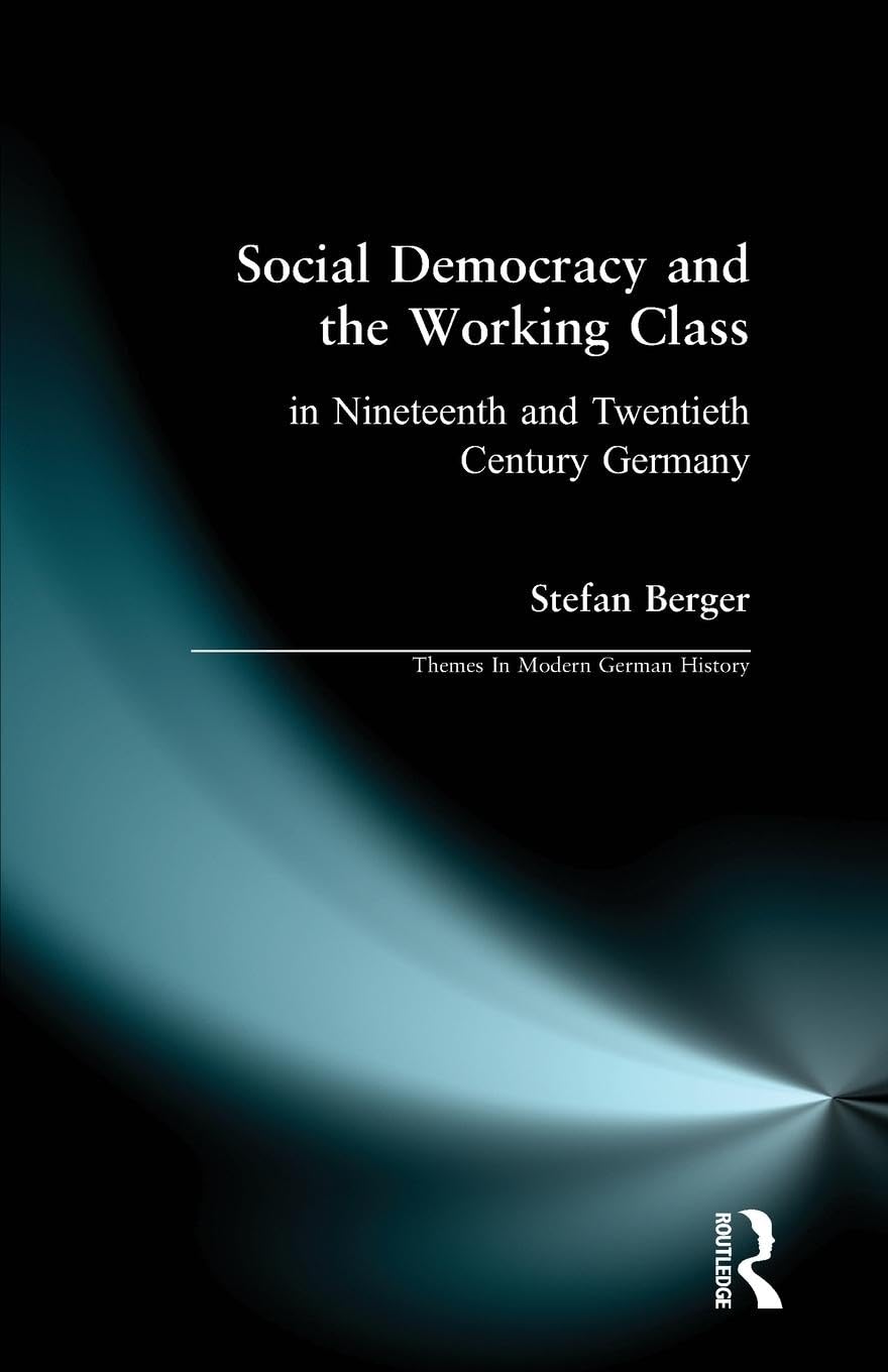 Social Democracy and the Working Class (Themes In Modern German History)