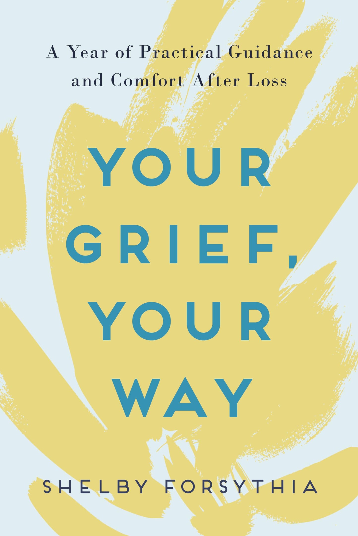 Your Grief, Your Way: A Year of Practical Guidance and Comfort After Loss - 4524