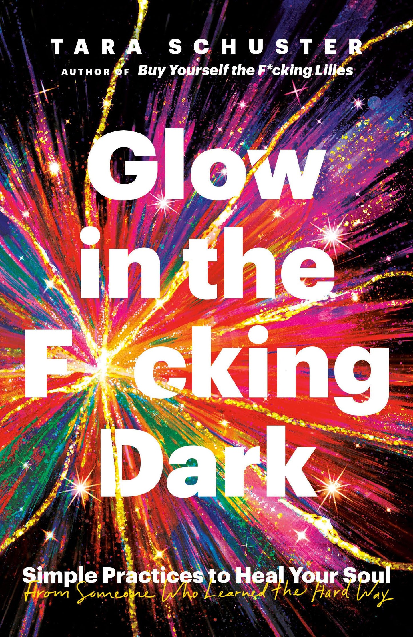Glow in the F*cking Dark: Simple Practices to Heal Your Soul, from Someone Who Learned the Hard Way - 2219