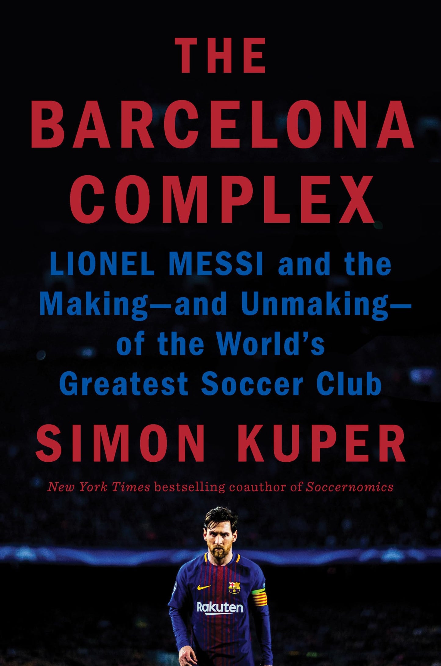 The Barcelona Complex: Lionel Messi and the Making--and Unmaking--of the World's Greatest Soccer Club - 3533