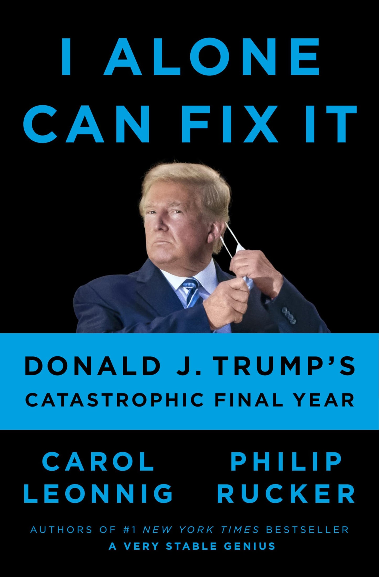 I ALONE CAN FIX IT: DONALD J. TR