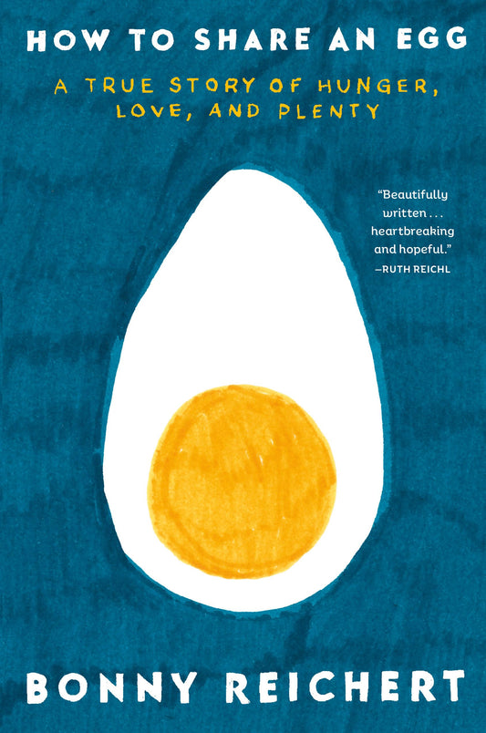 How to Share an Egg: A True Story of Hunger, Love, and Plenty - 5837