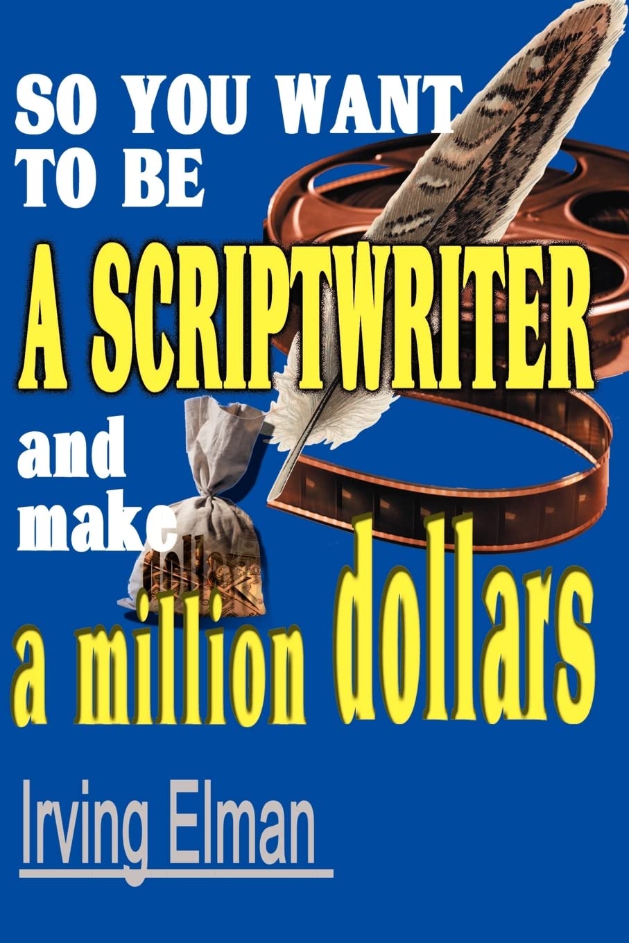 So You Want to be a Scriptwriter and make a million dollars