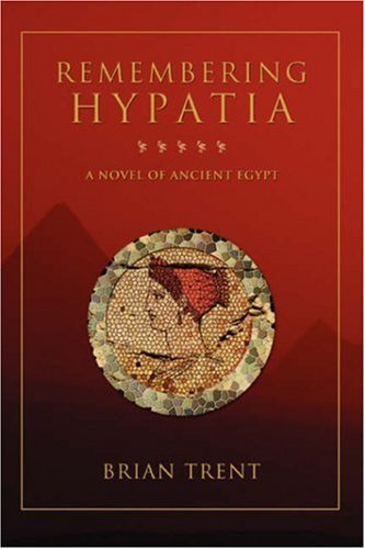 Remembering Hypatia: A Novel Of Ancient Egypt - 2069
