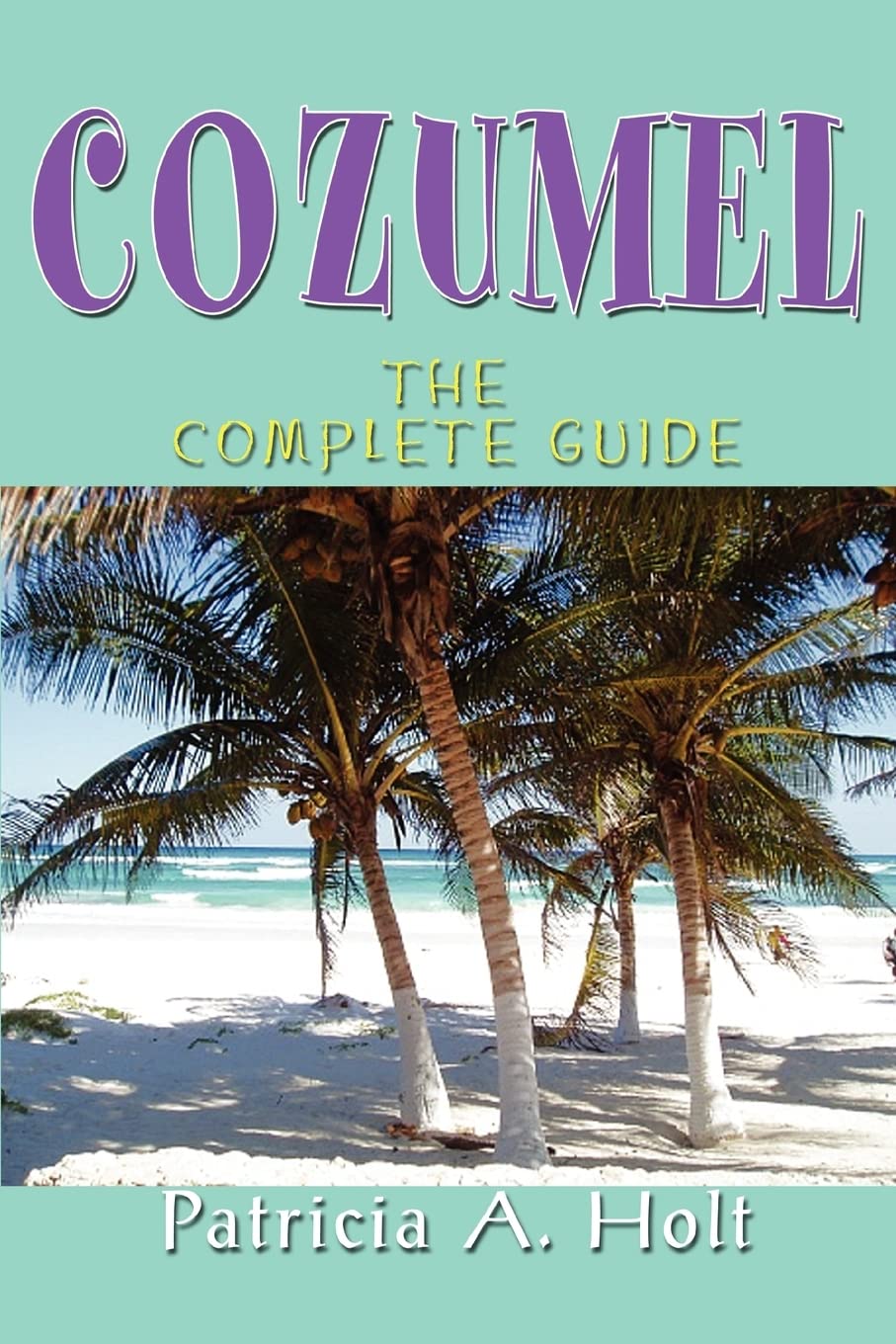 COZUMEL: THE COMPLETE GUIDE