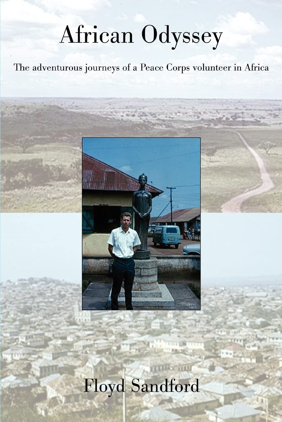 African Odyssey: The adventurous journeys of a Peace Corps volunteer in Africa