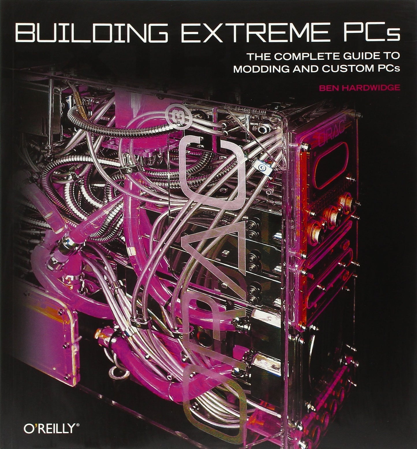 Building Extreme PCs: The Complete Guide to Modding and Custom PCs