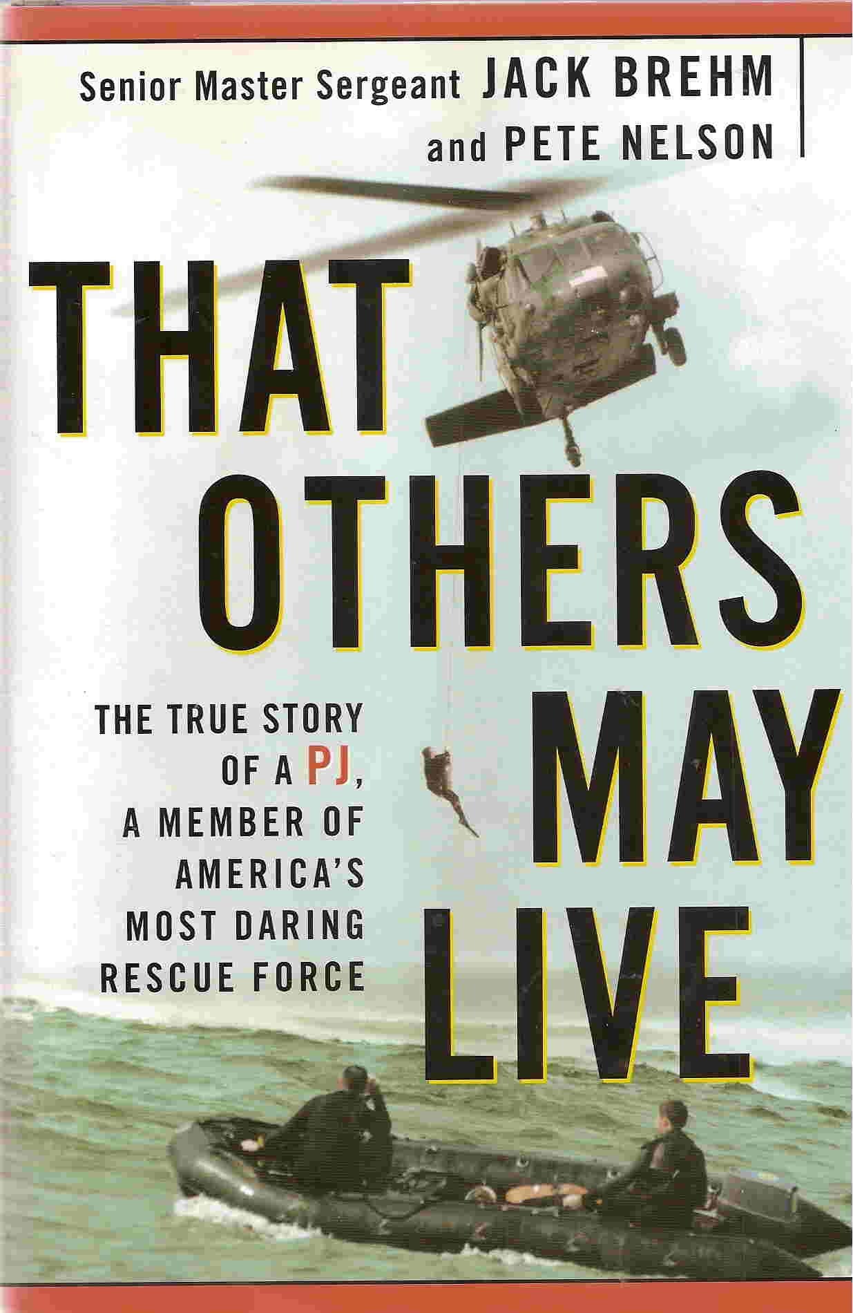 That Others May Live: The True Story of a PJ, a Member of America's Most Daring Rescue Force