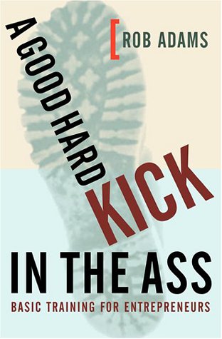 A Good Hard Kick in the Ass: Basic Training for Entrepreneurs - 6778
