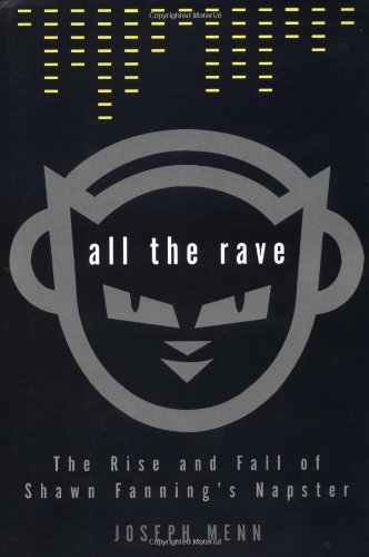 All the Rave: The Rise and Fall of Shawn Fanning's Napster