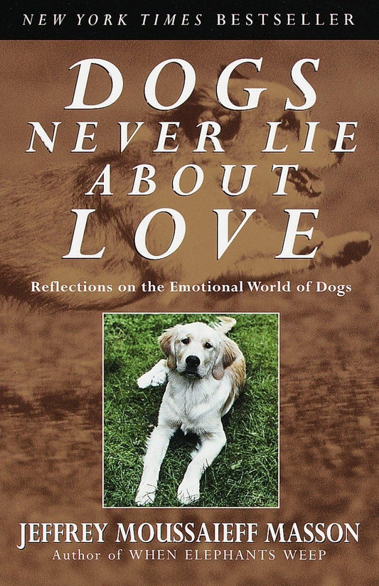 Dogs Never Lie About Love : Reflections on the Emotional World of Dogs - 671