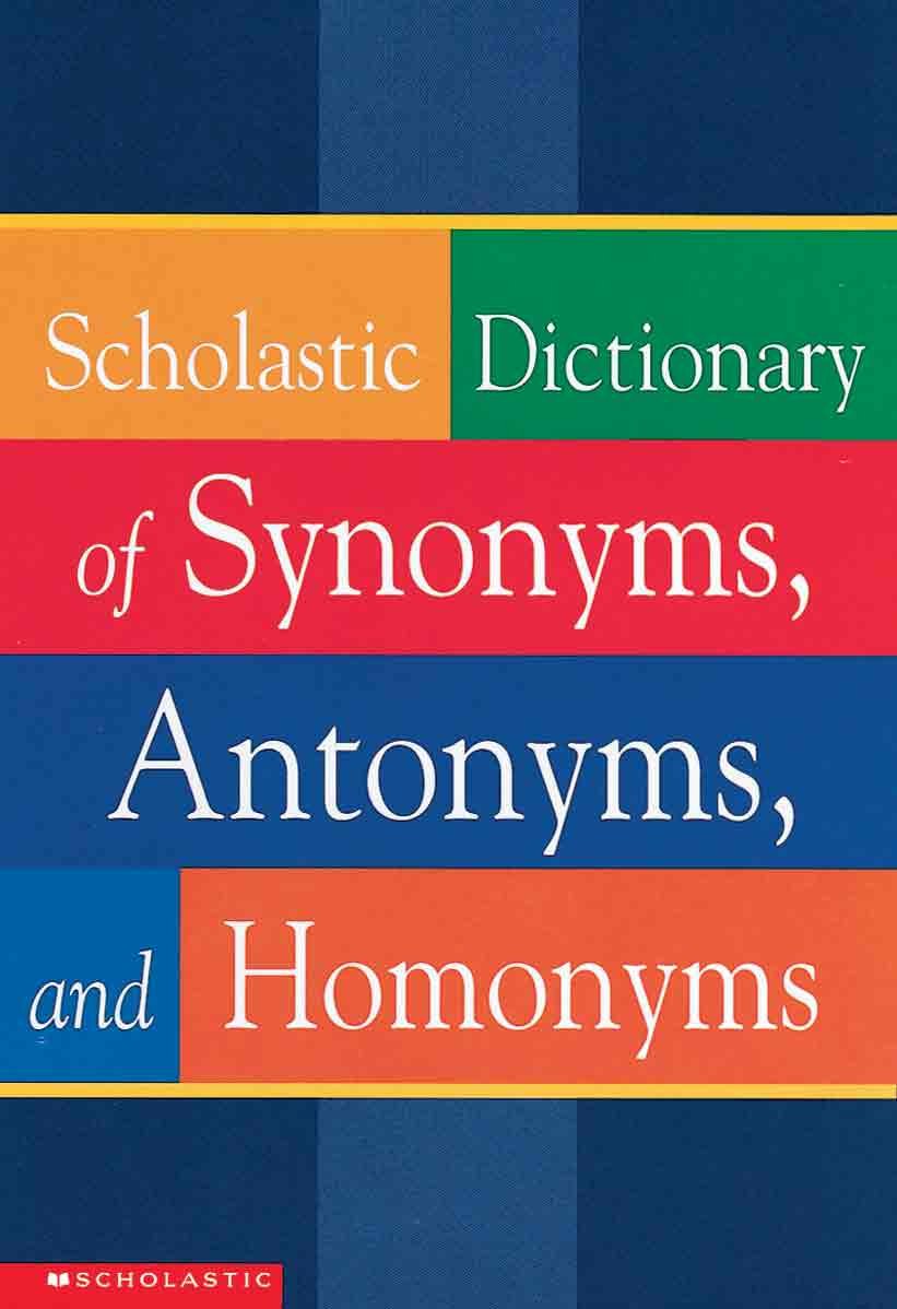 Scholastic Dictionary Of Synonyms, Antonyms, And Homonyms (Turtleback School & Library Binding Edition)