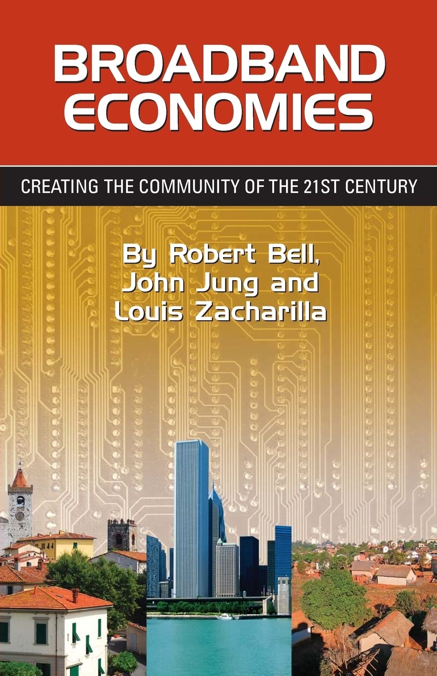 Broadband Economies: Creating the Community of the 21st Century (Volume 1)