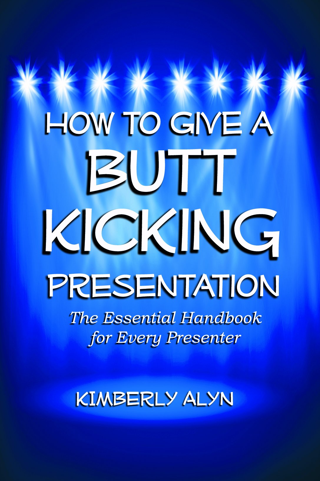 How to Give a Butt Kicking Presentation