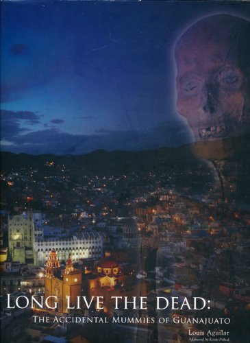 Long Live the Dead: The Accidental Mummies of Guanajuato