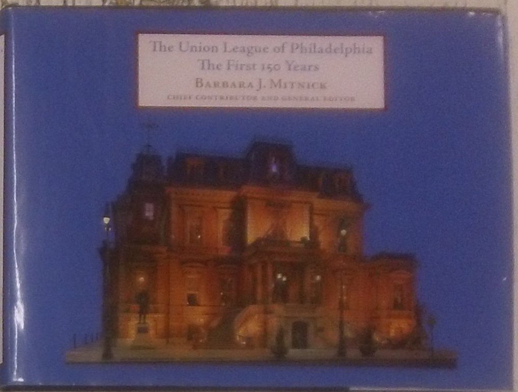 The Union League of Philadelphia: The First 150 Years