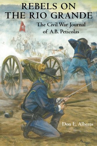 Rebels on the Rio Grande: The Civil War Journal of A.B. Peticolas - 1565