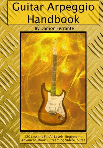 Guitar Arpeggio Handbook, 2nd Edition: 120-Lesson, Step-By-Step Guide to Guitar Arpeggios, Music Theory, and Technique-Building Exercises, Beginner to Advanced Levels (Book & Streaming Videos) - 4998