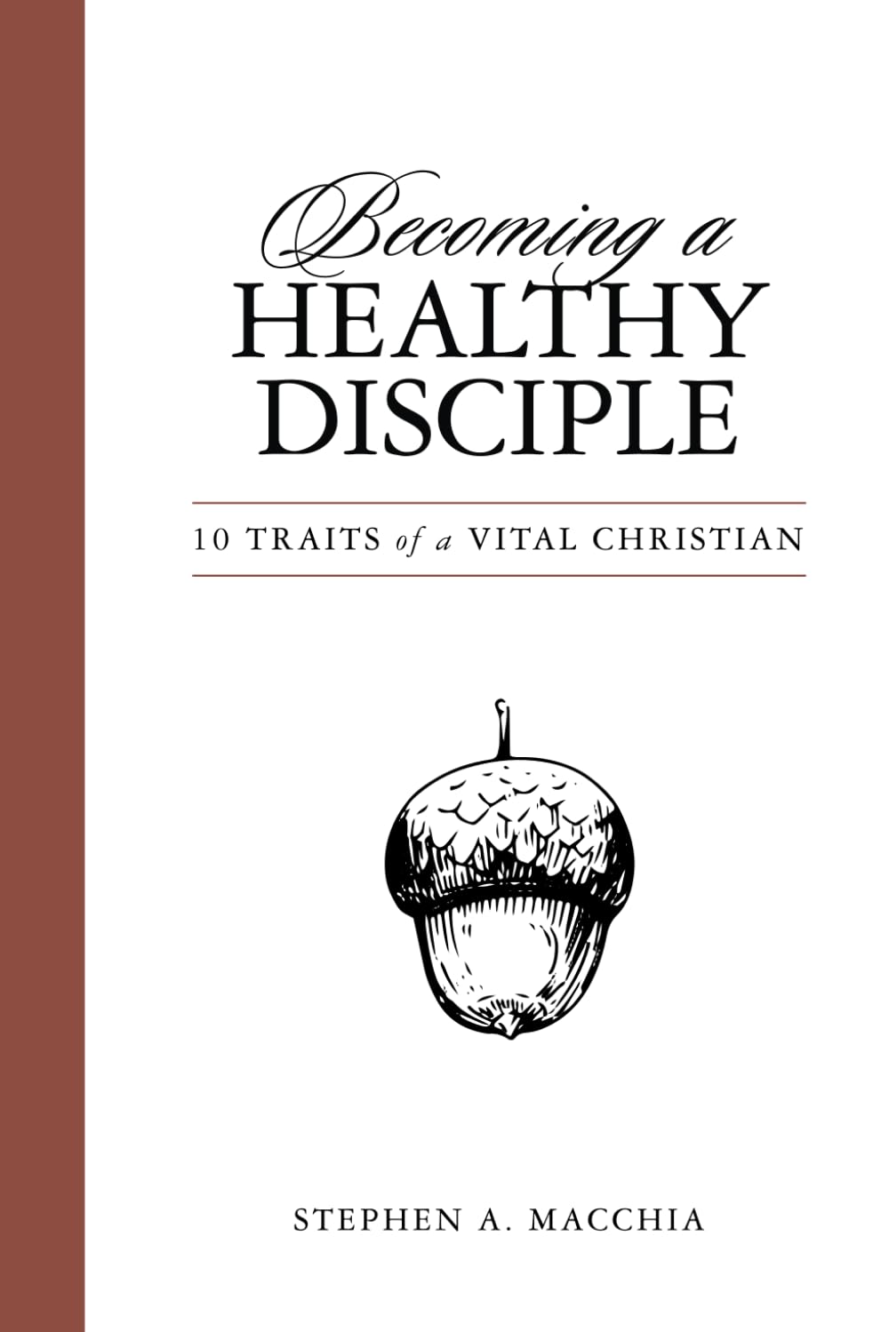 Becoming a Healthy Disciple: 10 Traits of a Vital Christian