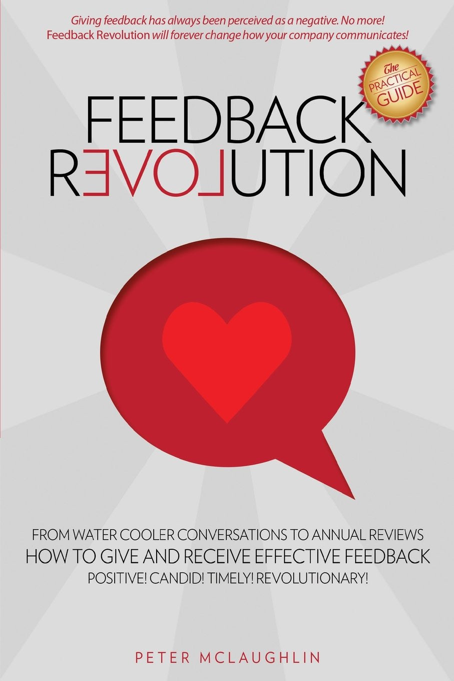 Feedback Revolution: -From Water Cooler Conversations To Annual Reviews -- HOW TO GIVE AND RECEIVE EFFECTIVE FEEDBACK!