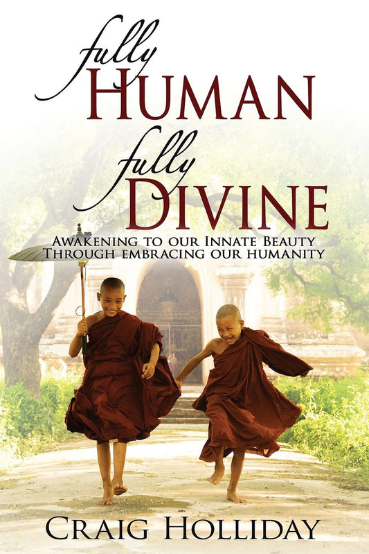Fully Human Fully Divine: Awakening to our Innate Beauty through Embracing our Humanity - 2355