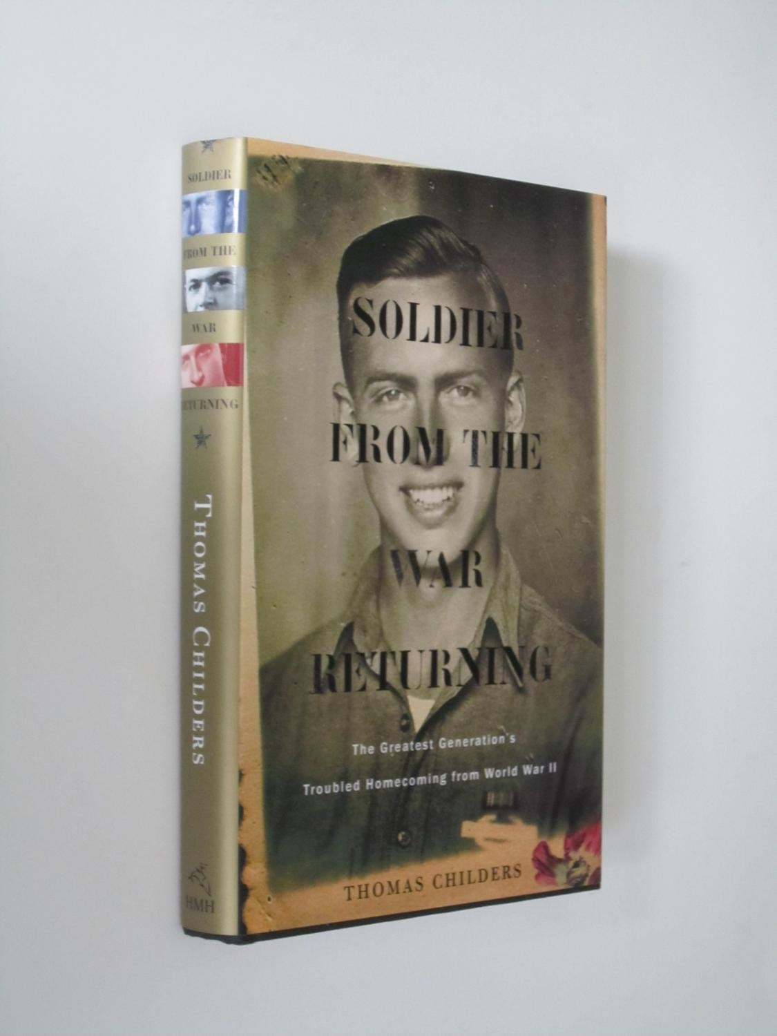 Soldier from the War Returning: The Greatest Generation's Troubled Homecoming from World War II - 4092