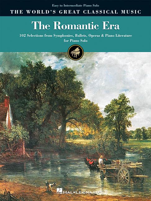 The Romantic Era: 102 Selections from Symphonies, Ballets, Operas, and Piano Literature for Piano Solo | Easy to Intermediate Classical Sheet Music Collection | World's Greatest Classic Music