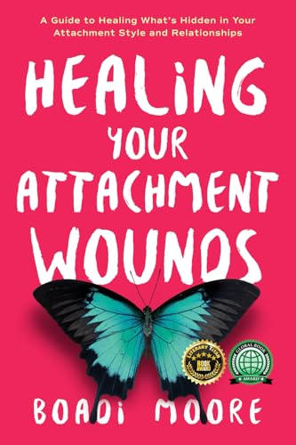 Healing Your Attachment Wounds: A Guide to Healing What's Hidden in Your Attachment Style and Relationships (The Sisterhood Series) - 9563