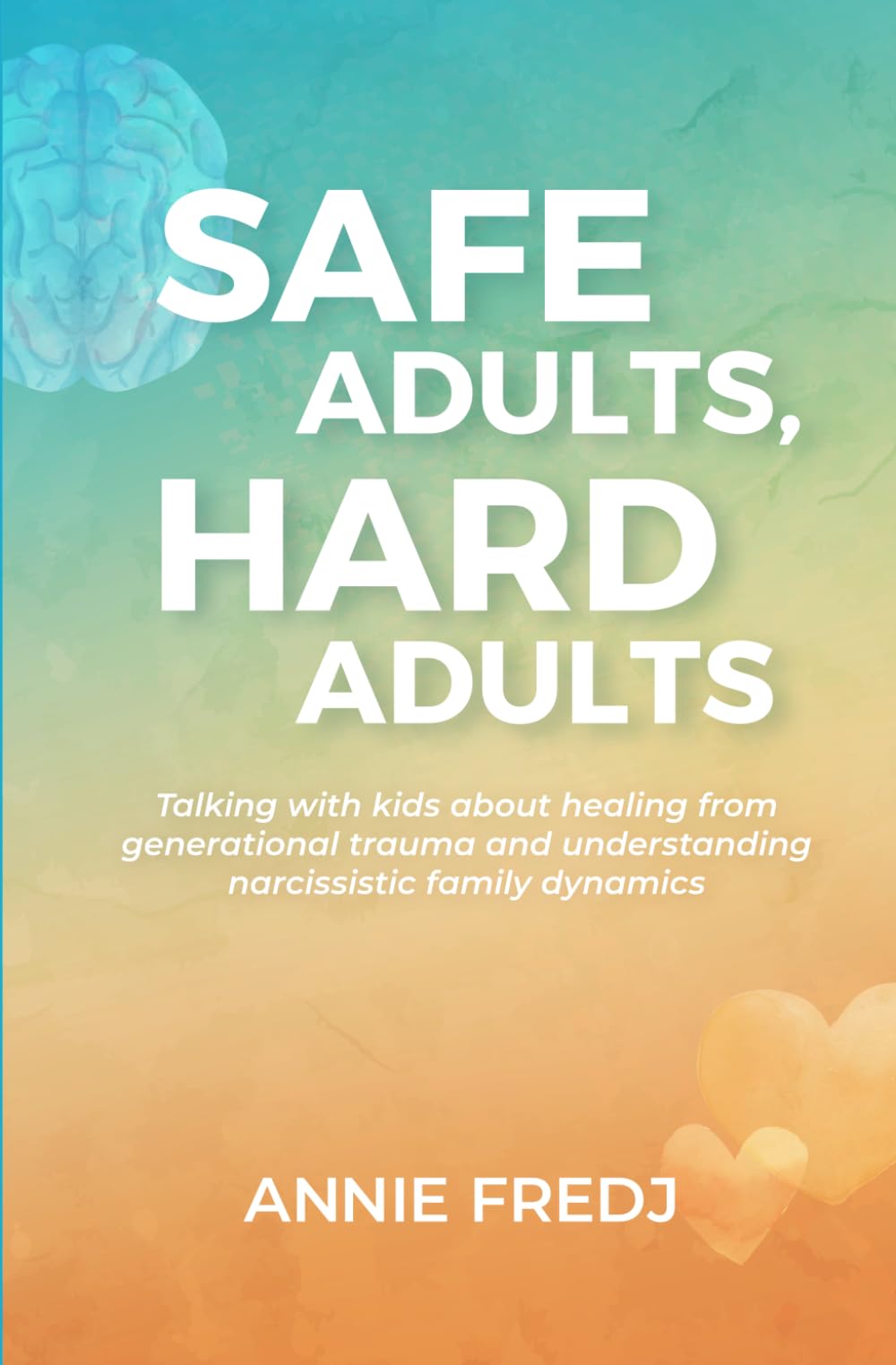 Safe Adults, Hard Adults: Talking with kids about healing from generational trauma and understanding narcissistic family dynamics - 9339