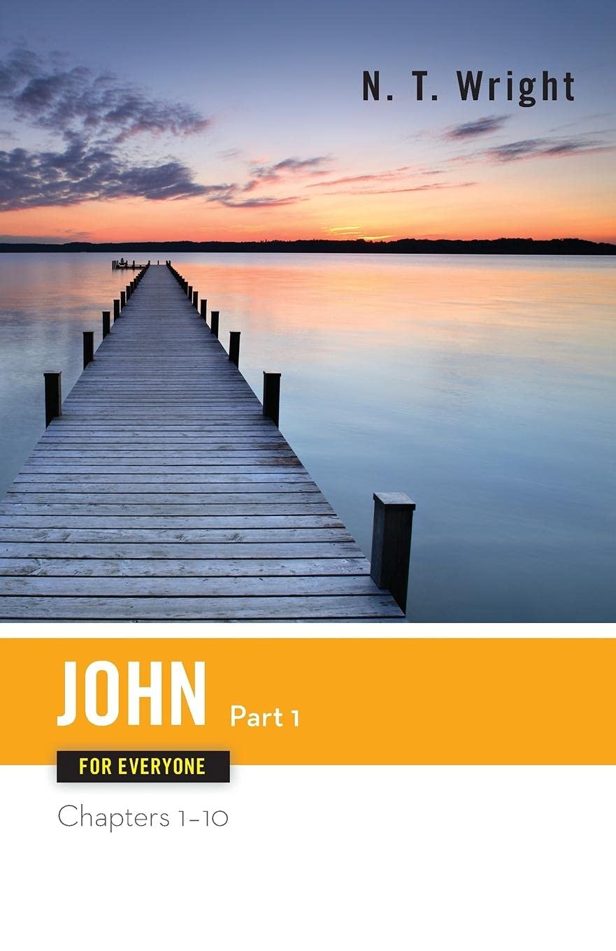 John for Everyone, Part 1: Chapters 1-10 (The New Testament for Everyone)