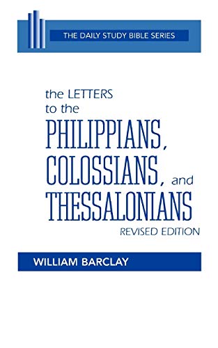 The Letters to the Philippians, Colossians, and Thessalonians (The Daily Study Bible Series. -- Rev. Ed)