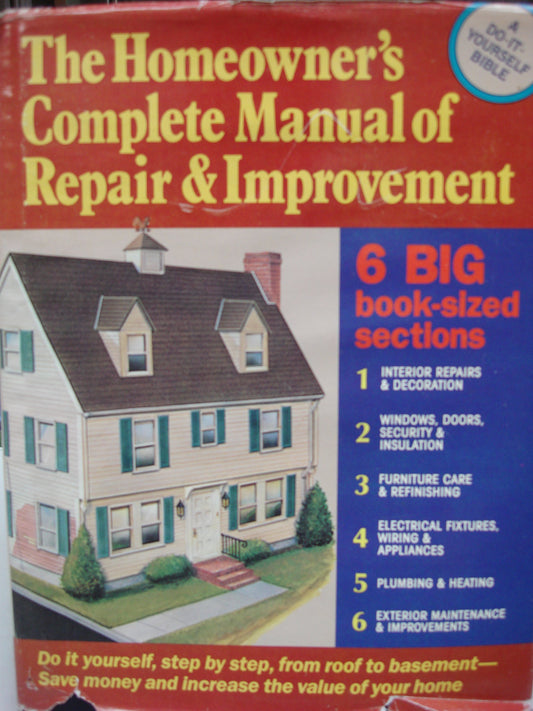 The Homeowner's Complete Manual of Repair & Improvement: A Do-It-Yourself Bible - 8400