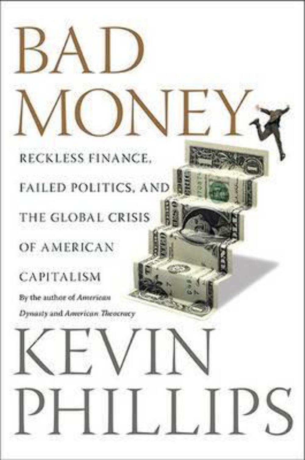 Bad Money: Reckless Finance, Failed Politics, and the Global Crisis of American Capitalism - 6876