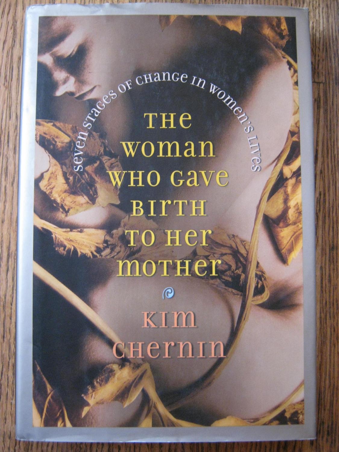 The Woman Who Gave Birth to Her Mother: Seven Stages of Change in Women's Lives