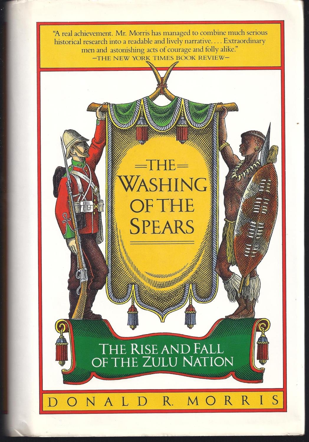 The Washing Of The Spears - A History Of The Rise And Fall Of The Zulu Nation Under Shaka And Its Fall In The Zulu War Of 1879