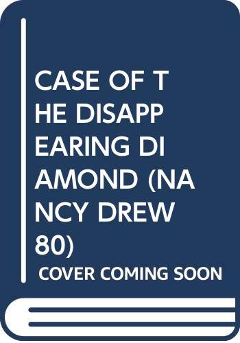 CASE OF THE DISAPPEARING DIAMOND (NANCY DREW 80)