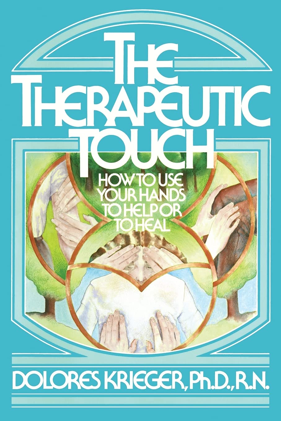 The Therapeutic Touch: How to Use Your Hands to Help or to Heal - 9303