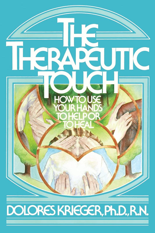 The Therapeutic Touch: How to Use Your Hands to Help or to Heal - 9303