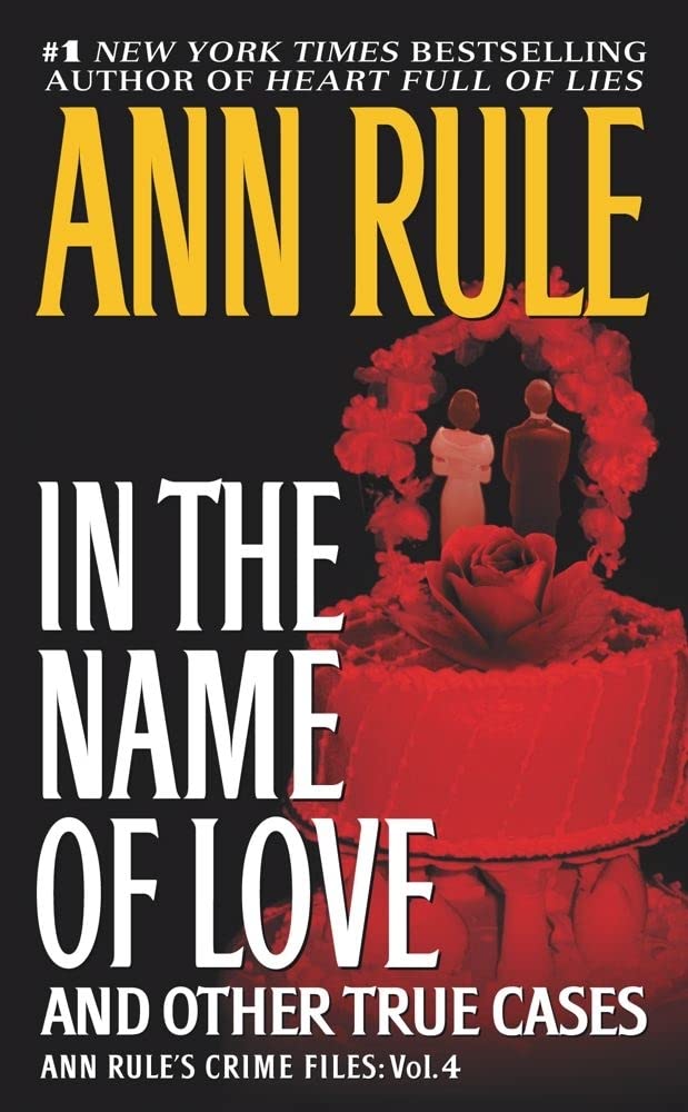 In the Name of Love: Ann Rule's Crime Files Volume 4