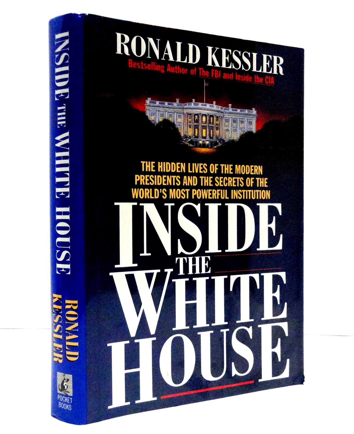 Inside the White House: The hidden lives of the modern presidents and the secrets of the world's most powerful institution