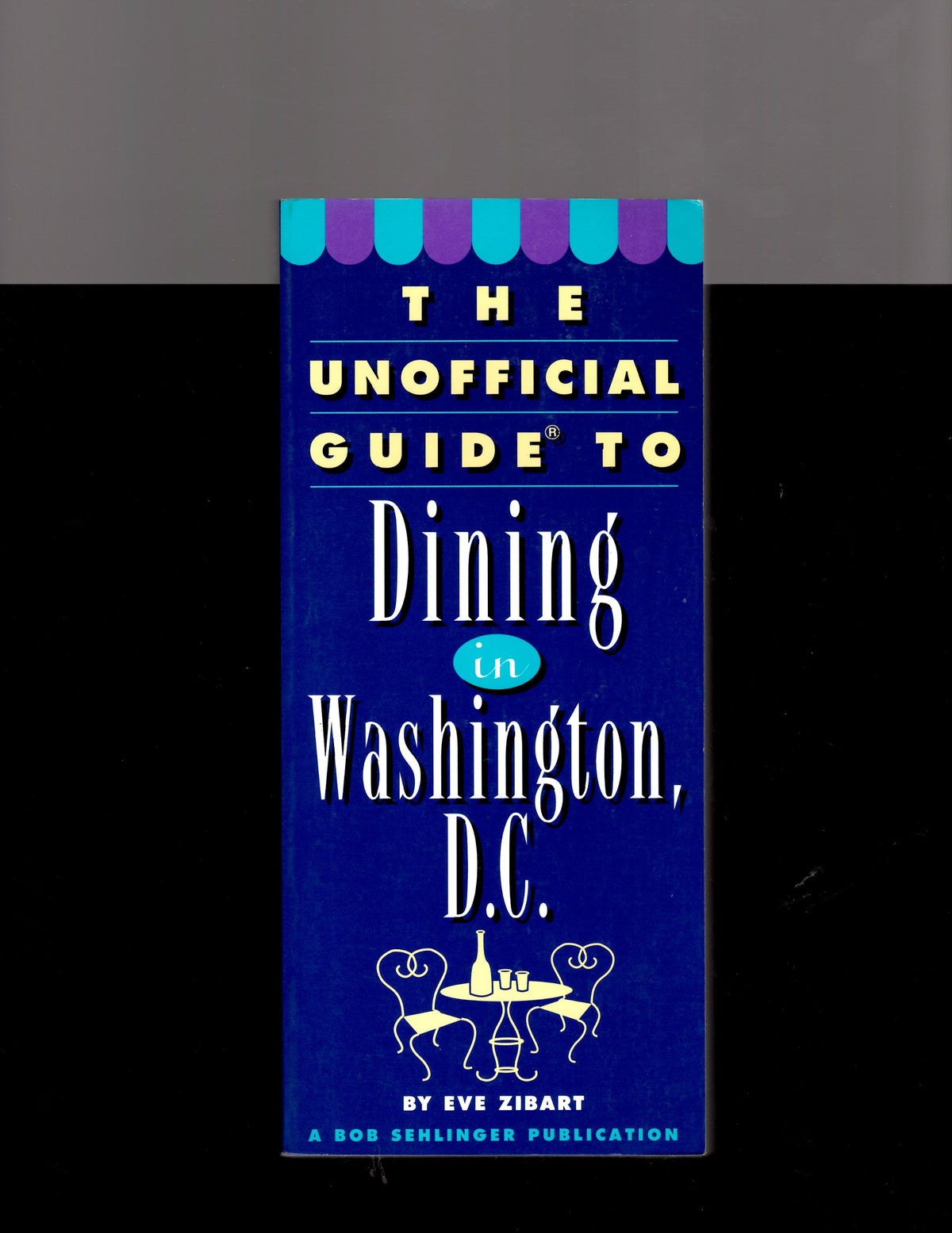 The Unofficial Guide to Dining in Washington, D.C.