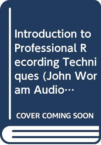 Introduction to Professional Recording Techniques (John Woram Audio Series)