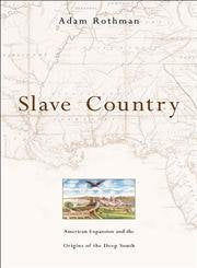 Slave Country: American Expansion and the Origins of the Deep South - 7469