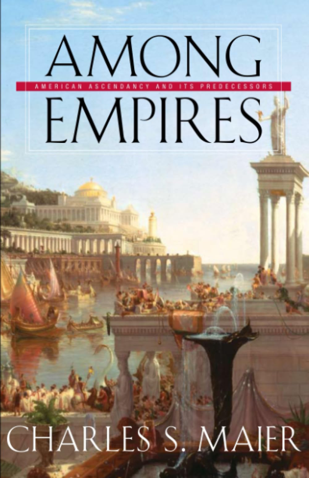 Among Empires: American Ascendancy and Its Predecessors