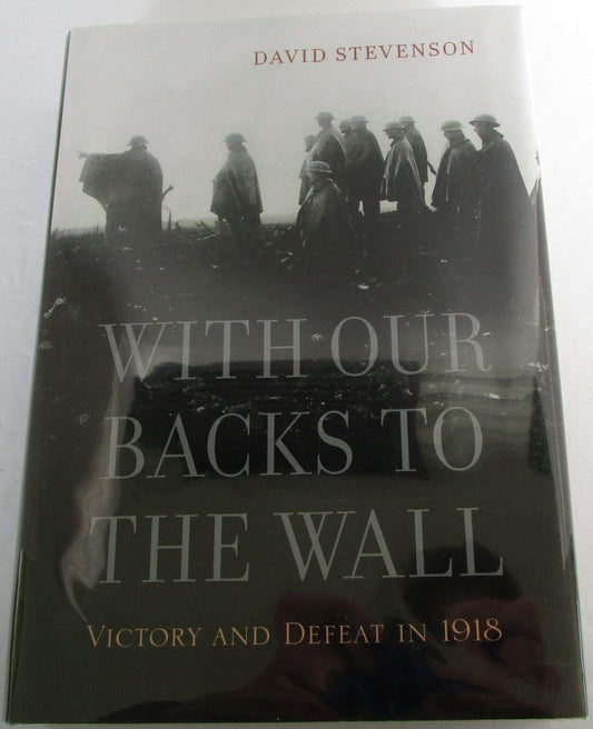 With Our Backs to the Wall: Victory and Defeat in 1918 - 7474