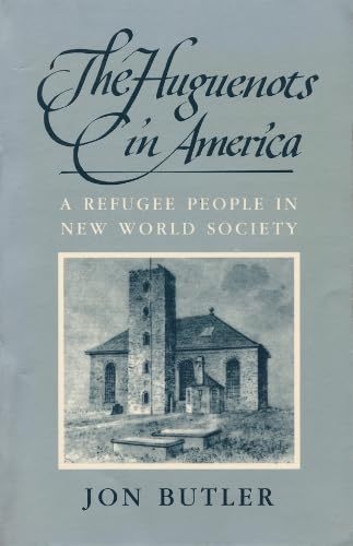 The Huguenots in America: A Refugee People in New World Society (Harvard Historical Monographs)
