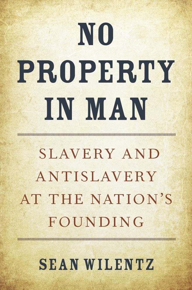 No Property in Man: Slavery and Antislavery at the Nation’s Founding (The Nathan I. Huggins Lectures)