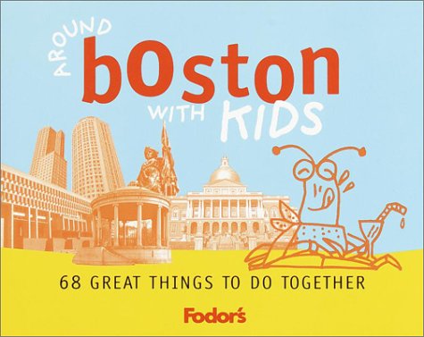 Fodor's Around Boston with Kids, 1st Edition: 68 Great Things to Do Together (Travel Guide) - 2025