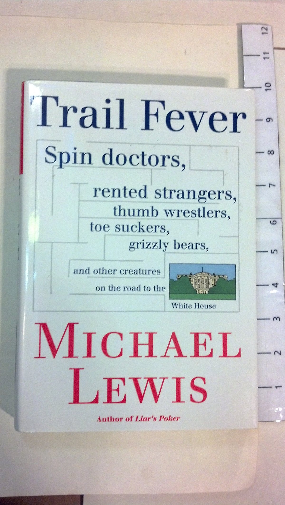 Trail Fever: Spin Doctors, Rented Strangers, Thumb Wrestlers, Toe Suckers, grizzly Bears, and Other Creatures on the Road to the White House