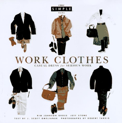 Work Clothes (Chic Simple): Casual Dress for Serious Work
